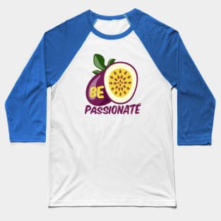 Be Passionate Passionfruit Baseball T-Shirt